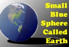 Small Blue Sphere Called Earth